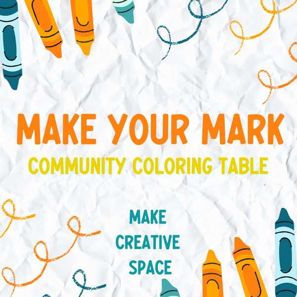 Community Coloring Table Sign MAKE Your Mark Community Coloring Table β MAKE Creative Space